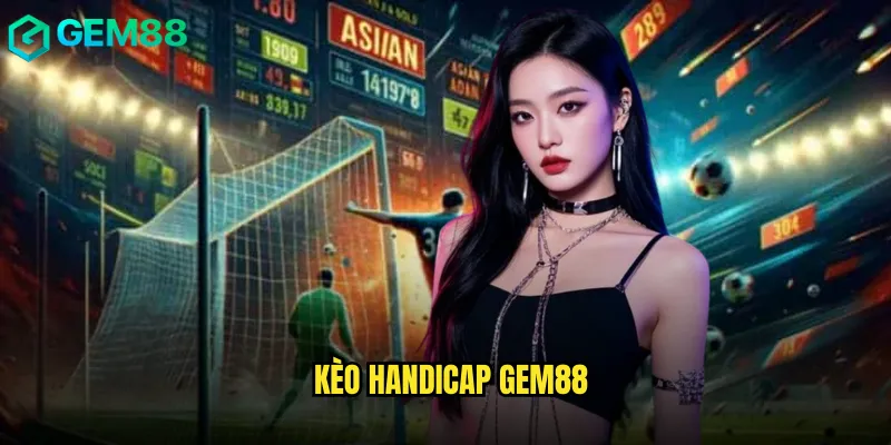 Bí Mật Thắng Lớn Với Kèo Handicap Gem88 Hướng Dẫn Toàn Tập 1 kèo handicap gem88