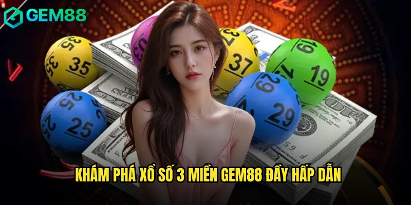 Xổ Số 3 Miền Gem88 Hội Tụ Tinh Hoa Cả Nước 2 Khám phá Xổ Số 3 Miền gem88 đầy hấp dẫn