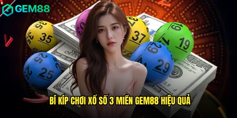 Xổ Số 3 Miền Gem88 Hội Tụ Tinh Hoa Cả Nước 3 Bí kíp chơi Xổ Số 3 Miền gem88 hiệu quả