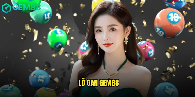 Lô Gan Gem88 Kỹ Thuật Nuôi Số Đỉnh Cao Của Cao Thủ 1 lô gan gem88