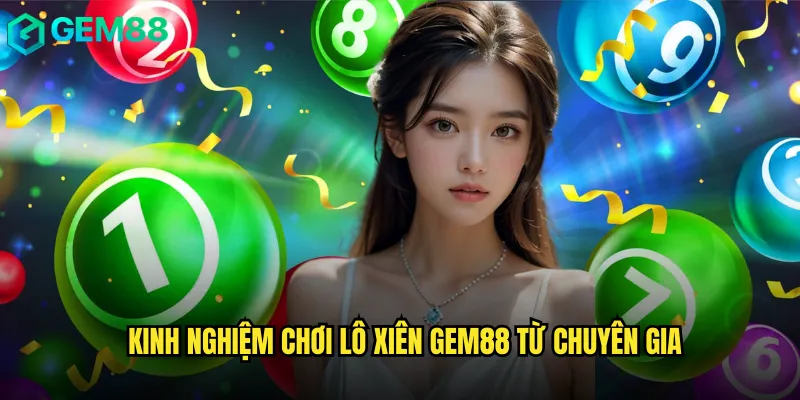 Lô Xiên Gem88 Bí Quyết Ăn Lớn Với Nhiều Con Số 3 Kinh nghiệm chơi lô xiên gem88 từ chuyên gia