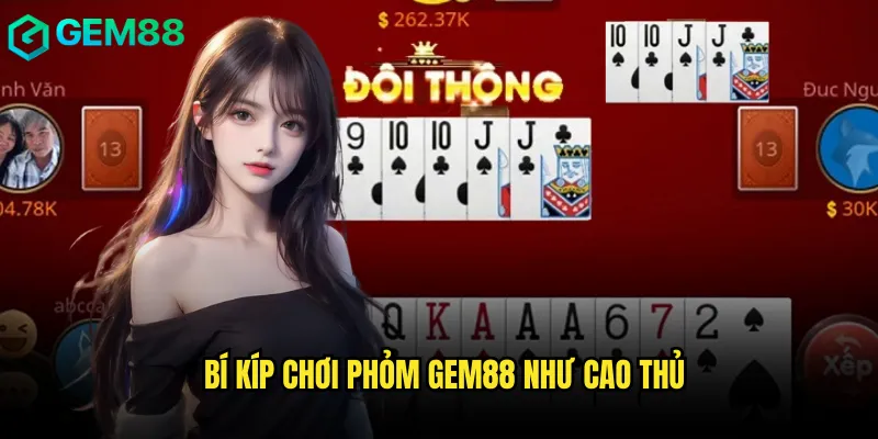 Phỏm Gem88 Trò Chơi Dân Gian Được Yêu Thích Nhất 3 Bí kíp chơi Phỏm gem88 như cao thủ