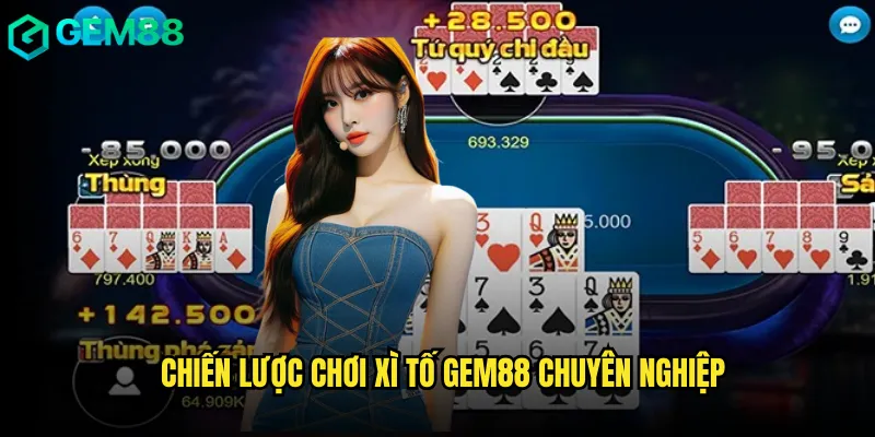 Xì Tố Gem88 Cuộc Chiến Trí Tuệ Dành Cho Bậc Thầy 3 Chiến lược chơi xì tố gem88 chuyên nghiệp