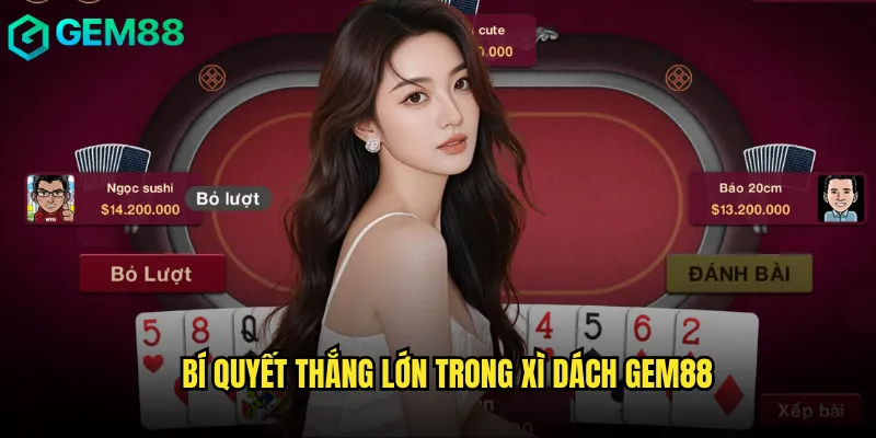 Xì Dách Gem88 Trò Chơi Kinh Điển Không Bao Giờ Lỗi Thời 3 Bí quyết thắng lớn trong xì dách gem88